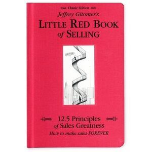 Jeffrey Gitomer's Little Red Book of Selling: 12.5 Principles of Sales Greatness